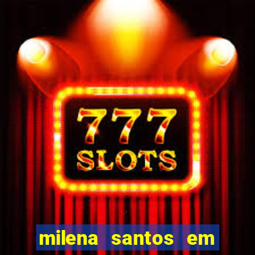 milena santos em vizinhas gostosas